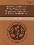 Cover: Factors Associated with Primary Care Physicians' Propensity to Prescribe Generics - Proquest, Umi Dissertation Publishing