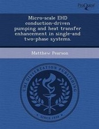 Enlarge image Cover: Micro-Scale Ehd Conduction-Driven Pumping and Heat Transfer Enhancement in Single-And Two-Phase Systems - Proquest, Umi Dissertation Publishing