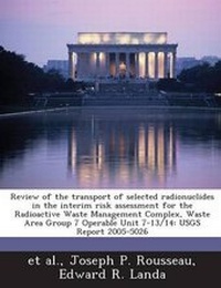 Enlarge image Cover: Review of the Transport of Selected Radionuclides in the Interim Risk Assessment for the Radioactive Waste Management Complex, Waste Area Group 7 Operable Unit 7-13/14 - Proquest, Umi Dissertation Publishing