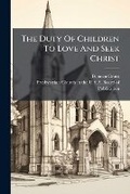 Cover: The Duty of Children to Love and Seek Christ - BiblioBazaar, LLC