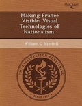 Cover: Making France Visible: Visual Technologies of Nationalism - Proquest, Umi Dissertation Publishing