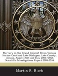 Cover: Mercury in the Grand Calumet River/Indiana Harbor Canal and Lake Michigan, Lake County, Indiana, August 2001 and May 2002 - Proquest, Umi Dissertation Publishing