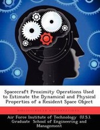 Enlarge image Cover: Spacecraft Proximity Operations Used to Estimate the Dynamical and Physical Properties of a Resident Space Object - Biblioscholar
