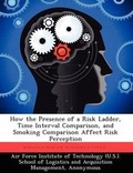 Cover: How the Presence of a Risk Ladder, Time Interval Comparison, and Smoking Comparison Affect Risk Perception - Biblioscholar