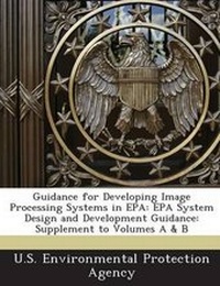 Enlarge image Cover: Guidance for Developing Image Processing Systems in EPA - Proquest, Umi Dissertation Publishing