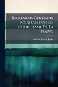 Cover: Reglemens Generaux Pour l'Abbaye de Notre-Dame de la Trappe - BiblioBazaar, LLC