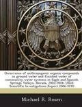 Cover: Occurrence of Anthropogenic Organic Compounds in Ground Water and Finished Water of Community Water Systems in Eagle and Spanish Springs Valleys, Nevada, 2002-2004 - Proquest, Umi Dissertation Publishing
