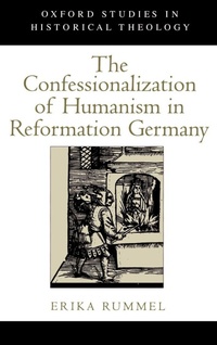Enlarge image Cover: The Confessionalization of Humanism in Reformation Germany - Oxford University Press Inc