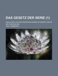Cover: Das Gesetz Der Serie (1); Eine Lehre Von Den Wiederholungen Im Lebens- Und Im Weltgeschehen - Rarebooksclub.com