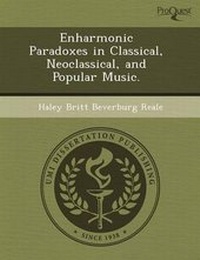 Enlarge image Cover: Enharmonic Paradoxes in Classical - Proquest, Umi Dissertation Publishing