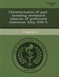 Cover: Characterization of Post-Annealing Mechanical Behavior of Preformed Aluminum Alloy 5182-O - Proquest, Umi Dissertation Publishing