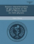 Cover: Seismic Characterization of Gas Hydrate in the Gulf of Mexico Based on Rock Physics - Proquest, Umi Dissertation Publishing
