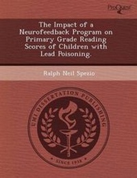 Enlarge image Cover: The Impact of a Neurofeedback Program on Primary Grade Reading Scores of Children with Lead Poisoning - Proquest, Umi Dissertation Publishing