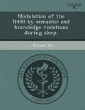 Cover: Modulation of the N400 by Semantic and Knowledge Violations During Sleep - Proquest, Umi Dissertation Publishing
