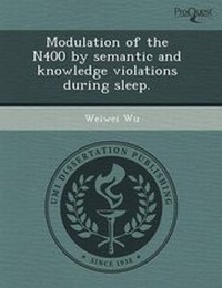 Enlarge image Cover: Modulation of the N400 by Semantic and Knowledge Violations During Sleep - Proquest, Umi Dissertation Publishing