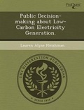Cover: Public Decision-Making about Low-Carbon Electricity Generation - Proquest, Umi Dissertation Publishing