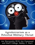 Cover: Agroterrorism as a Potential Military Threat - Biblioscholar
