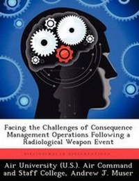 Enlarge image Cover: Facing the Challenges of Consequence Management Operations Following a Radiological Weapon Event - Biblioscholar