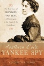 Cover: Southern Lady Yankee Spy the True Story of Elizabeth Van Lew - Oxford University Press Inc
