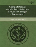 Cover: Computational Models for Historical Document Image Enhancement - Proquest, Umi Dissertation Publishing
