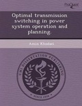 Cover: Optimal Transmission Switching in Power System Operation and Planning - Proquest, Umi Dissertation Publishing