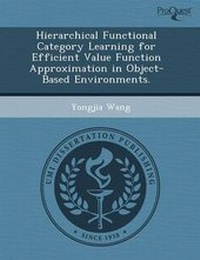 Enlarge image Cover: Hierarchical Functional Category Learning for Efficient Value Function Approximation in Object-Based Environments - Proquest, Umi Dissertation Publishing