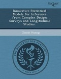 Cover: Innovative Statistical Models for Inference from Complex Design Surveys and Longitudinal Studies - Proquest, Umi Dissertation Publishing