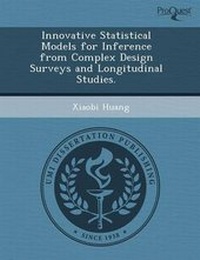 Enlarge image Cover: Innovative Statistical Models for Inference from Complex Design Surveys and Longitudinal Studies - Proquest, Umi Dissertation Publishing