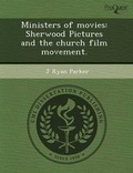 Cover: Ministers of Movies: Sherwood Pictures and the Church Film Movement - Proquest, Umi Dissertation Publishing