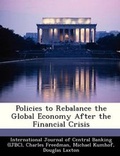Cover: Policies to Rebalance the Global Economy After the Financial Crisis - Bibliogov