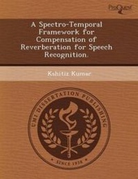 Enlarge image Cover: A Spectro-Temporal Framework for Compensation of Reverberation for Speech Recognition - Proquest, Umi Dissertation Publishing