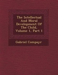 Cover: The Intellectual and Moral Development of the Child, Volume 1, Part 1 - Saraswati Press