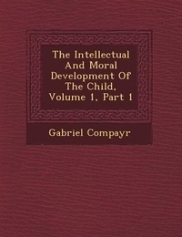 Enlarge image Cover: The Intellectual and Moral Development of the Child, Volume 1, Part 1 - Saraswati Press