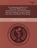 Cover: The Mediating Effect of Parental Differential Treatment on the Relationship Between Sibling Chronic Illness and Socio-Emotional Well-Being - Proquest, Umi Dissertation Publishing