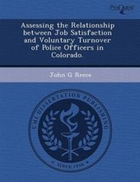 Enlarge image Cover: Assessing the Relationship Between Job Satisfaction and Voluntary Turnover of Police Officers in Colorado - Proquest, Umi Dissertation Publishing