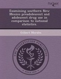 Cover: Examining Southern New Mexico Preadolescent and Adolescent Drug Use in Comparison to National Statistics - Proquest, Umi Dissertation Publishing