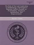 Cover: The Role of Servant Leadership in Establishing a Participative Business Culture Focused on Profitability - Proquest, Umi Dissertation Publishing
