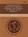 Cover: Computational and Theoretical Analysis of Influenza Virus Evolution and Immune System Dynamics - Proquest, Umi Dissertation Publishing