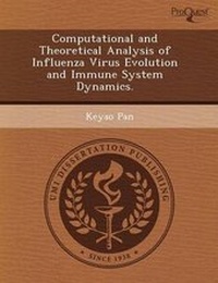 Enlarge image Cover: Computational and Theoretical Analysis of Influenza Virus Evolution and Immune System Dynamics - Proquest, Umi Dissertation Publishing