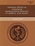 Cover: Imitation Effects on Intentional Communication Behaviors of Children with Autism - Proquest, Umi Dissertation Publishing