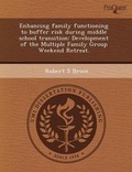 Cover: Enhancing Family Functioning to Buffer Risk During Middle School Transition: Development of the Multiple Family Group Weekend Retreat - Proquest, Umi Dissertation Publishing