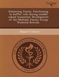 Enlarge image Cover: Enhancing Family Functioning to Buffer Risk During Middle School Transition: Development of the Multiple Family Group Weekend Retreat - Proquest, Umi Dissertation Publishing