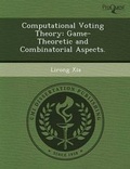 Cover: Computational Voting Theory: Game-Theoretic and Combinatorial Aspects - Proquest, Umi Dissertation Publishing