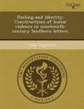 Cover: Dueling and Identity: Constructions of Honor Violence in Nineteenth-Century Southern Letters - Proquest, Umi Dissertation Publishing