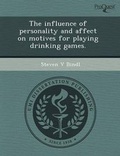 Cover: The Influence of Personality and Affect on Motives for Playing Drinking Games - Proquest, Umi Dissertation Publishing