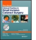 Cover: Clinical Practice in Small Incision Cataract Surgery - CRC Press