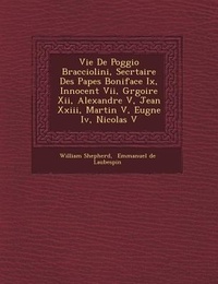 Abbildung von: Vie de Poggio Bracciolini, Secr Taire Des Papes Boniface IX, Innocent VII, Gr Goire XII, Alexandre V, Jean XXIII, Martin V, Eug Ne IV, Nicolas V - Saraswati Press
