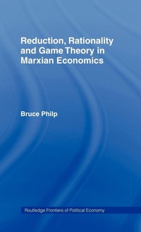Enlarge image Cover: Reduction, Rationality and Game Theory in Marxian Economics - Routledge