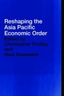 Cover: Reshaping the Asia Pacific Economic Order - Routledge