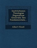 Cover: Institutiones Theologiae Dogmaticae Generalis Seu Fundamentalis... - Saraswati Press